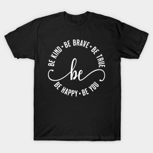 Be Kind Be Brave Be True Be Happy Be You T-Shirt